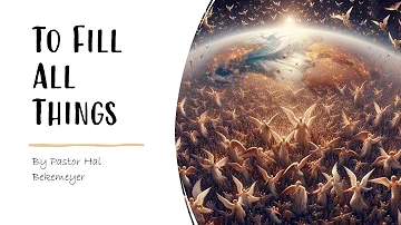 To Fill All Things | Pastor Hal Bekemeyer