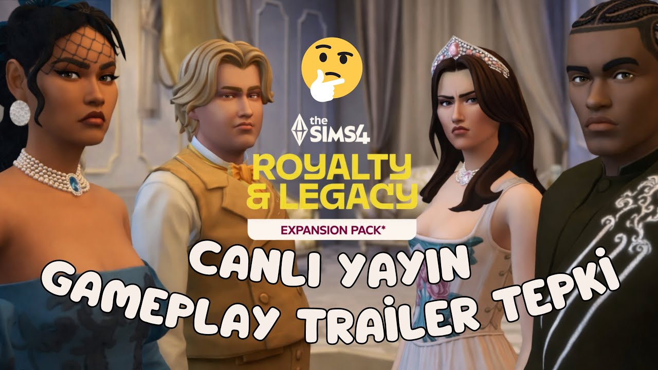 The Sims 4 Royalty & Legacy / CANLI YAYIN GAMEPLAY TRAİLER TEPKİ VİDEOSU :dD :(
