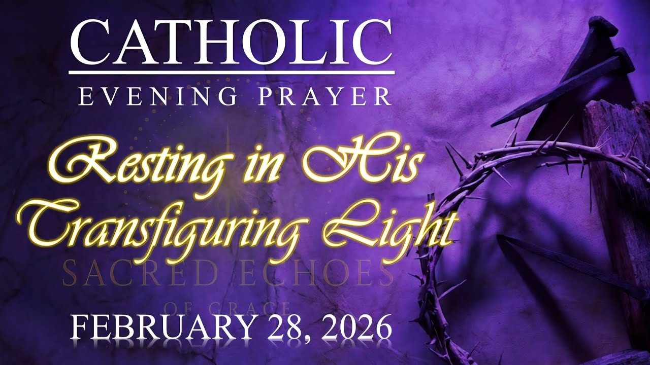 RESTING IN HIS TRANSFIGURING LIGHT |Catholic Evening Prayer | February 28, 2026