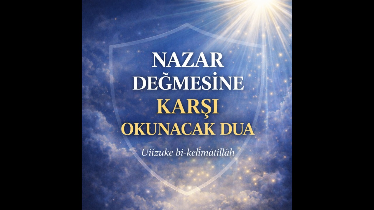 NAZAR DEĞMESİNE KARŞI OKUNACAK DUA