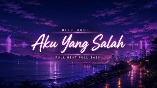 AKU YANG SALAH @DeepMusicDj 