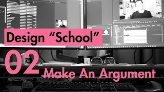 Design School - 02 Make An Argument