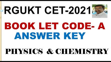 RGUKT CET -2021 / BOOK LET CODE- A / ANSWER KEY @ PHYSICS & CHEMISTRY