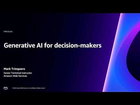 AWS re:Invent 2023 – Generative AI for decision-makers (TNC214)