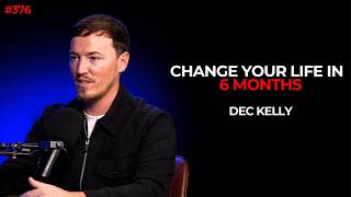 Your Life Can Change So Much in 6 Months | Dec Kelly | 376