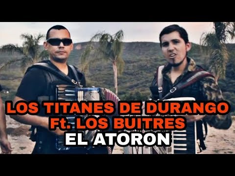 Los Titanes de Durango ft Los Buitres EL ATORON (video oficial)