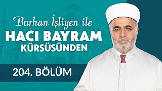 Müslümanlar Arası Hukuk - Burhan İşliyen ile Hacı Bayram Kürsüsünden 204.Bölüm