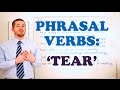 Phrasal Verbs - Expressions with 'TEAR'