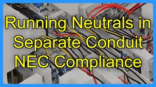 Running Neutrals in Separate Conduit NEC Compliance