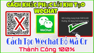 Cách Khắc Phục Lỗi Môi Trường Mạng Hoặc Thiết Bị Bất Thường Khi Đăng Ký WeChat | Tạo Wechat Bỏ Mã Qr