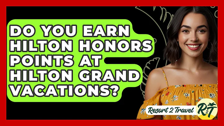 Do You Earn Hilton Honors Points At Hilton Grand Vacations? - Resort 2 Travel