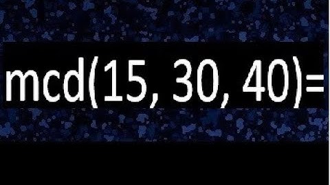 mcd de 15 30 40 , maximo comun divisor de varios numeros , ejemplos resueltos