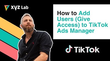How to Add Users (Give Access) to TikTok Ads Manager