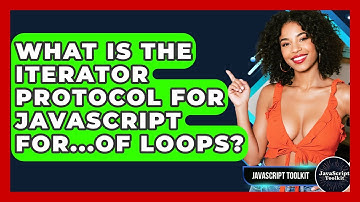 What Is The Iterator Protocol For JavaScript For...of Loops? - JavaScript Toolkit