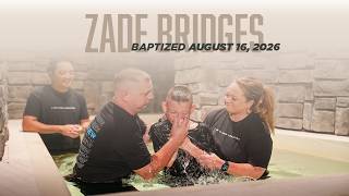 Baptism | Zade Bridges | Aug. 16, 2026