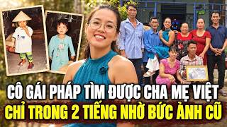 CÔ GÁI PHÁP TÌM LẠI CHA MẸ VIỆT  SAU 2 TIẾNG NHỜ BỨC ẢNH 9 NGƯỜI  ,  30 NĂM XA CÁCH GIỜ RA SAO