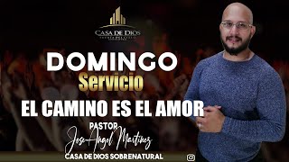EL CAMINO ES EL AMOR 06-06 Pastor Jose Angel Martinez