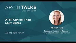 ARC TALKS Webinar: ATTR Amyloidosis Clinical Trials (July 2026)