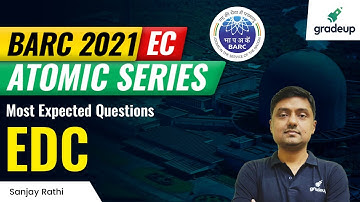 BARC 2021 EC | Atomic Series | Most Expected Questions | EDC | Ex IES Sanjay Rathi | Gradeup