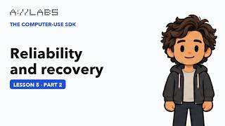Reliability and recovery, Part 2 | The Computer-Use SDK