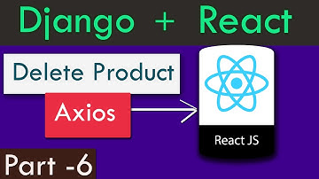 Django + React Last Part | Delete Products Using AXIOS In React JS from Django Rest API