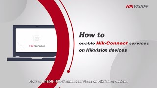 how to enable hik connect services on hikvision devices