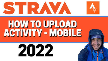 Strava Mobile App - How to Upload Activity 2022