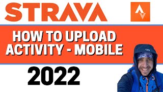 Strava Mobile App - How to Upload Activity 2022
