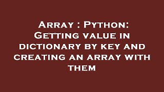 Array : Python: Getting value in dictionary by key and creating an array with them