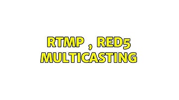 RTMP , RED5 multicasting