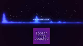 Toofan bass boosted