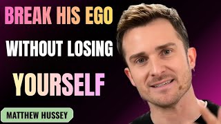 Break His Ego Without Losing Yourself | Matthew Hussey Relationship Advice