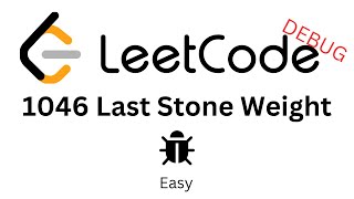 Leet Code 1046 || Last Stone Weight || Debug || Java