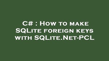 C# : How to make SQLite foreign keys with SQLite.Net-PCL