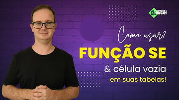 Função SE e Célula Vazia - Como usar em suas Tabelas no Excel