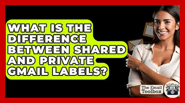 What Is The Difference Between Shared And Private Gmail Labels? - TheEmailToolbox.com