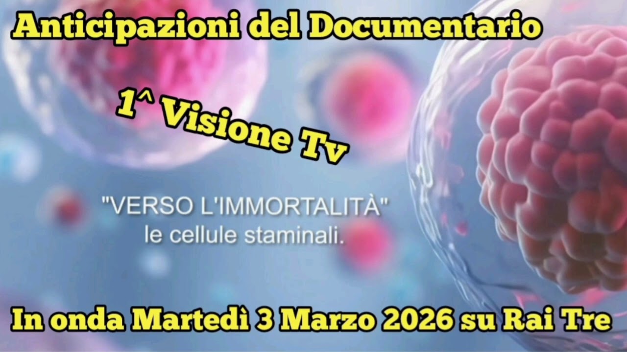 VERSO L'IMMORTALITÀ LE CELLULE STAMINALI - ANTICIPAZIONI DOCUMENTARIO MARTEDÌ 3 MARZO 2026 SU RAI 3
