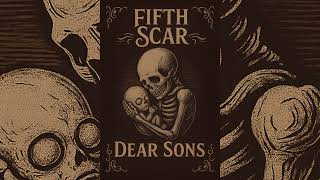Fifth Scar - Dear Sons (Trigger Warning)