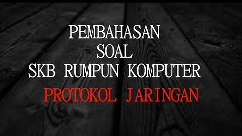 Pembahasan Soal SKB Rumpun Komputer Protokol Jaringan