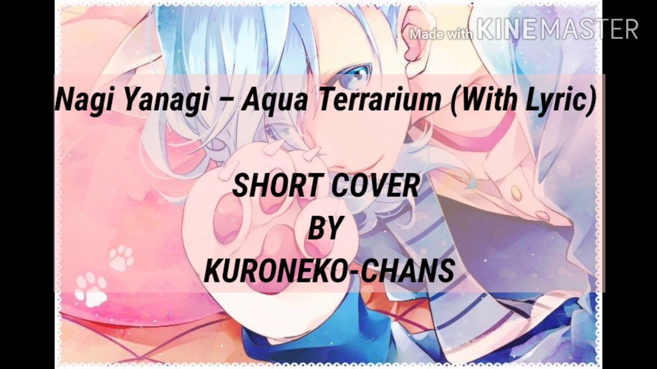 Nagi Yanagi Aqua Terrarium with Lyrics [Short Cover] BY KURO CHANS