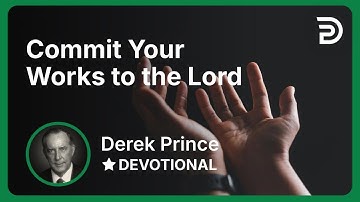 Commit Your Works to the Lord | Derek Prince