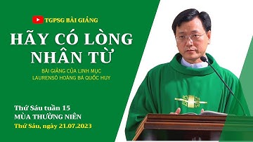 Hãy có lòng nhân từ - Lm Laurensô Hoàng Bá Quốc Huy | Thứ Sáu tuần 15 TN