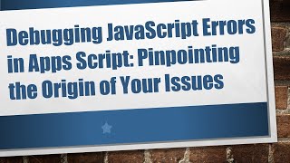 Famous Debugging JavaScript Errors in Apps Script: Pinpointing the Origin of Your Issues Profile