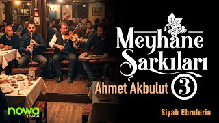Ahmet Akbulut - Siyah Ebrulerin (Meyhane Şarkıları 3) I 