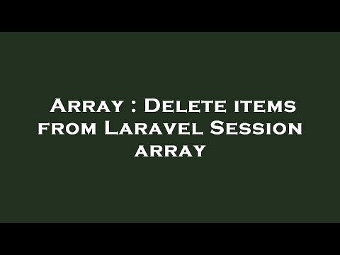 Array : Delete items from Laravel Session array