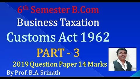 Customs Duty - Business Taxation in Kannada PART 3 - B.Com 2019 Question Paper 14 Marks (By Srinath)