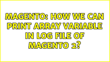 Magento: How we can print array variable in log file of Magento 2? (6 Solutions!!)
