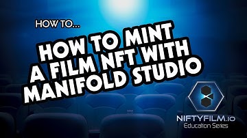 NiftyFilm Education Series - How To Mint A Film NFT with Manifold Studio