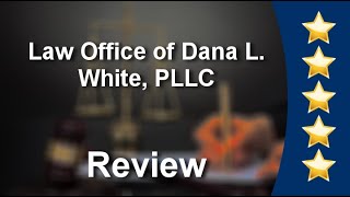 Law Office of Dana L. White, PLLC Southlake Great 5 Star Review by Paige J.