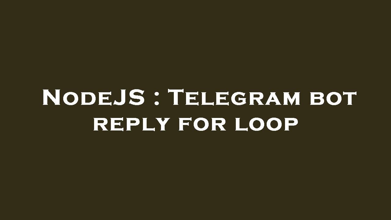 NodeJS : Telegram bot reply for loop - YouTube
